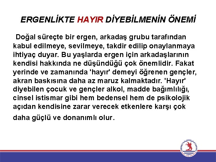 ERGENLİKTE HAYIR DİYEBİLMENİN ÖNEMİ Doğal süreçte bir ergen, arkadaş grubu tarafından kabul edilmeye, sevilmeye,