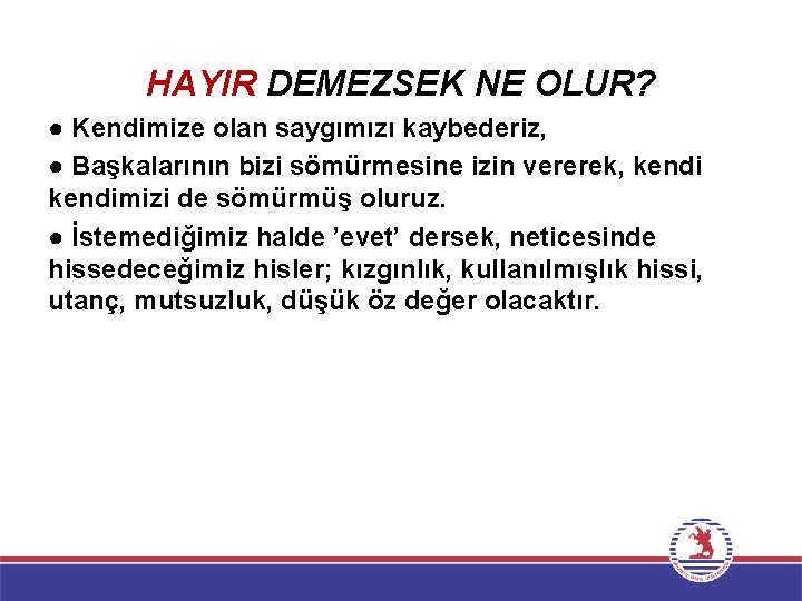 HAYIR DEMEZSEK NE OLUR? ● Kendimize olan saygımızı kaybederiz, ● Başkalarının bizi sömürmesine izin