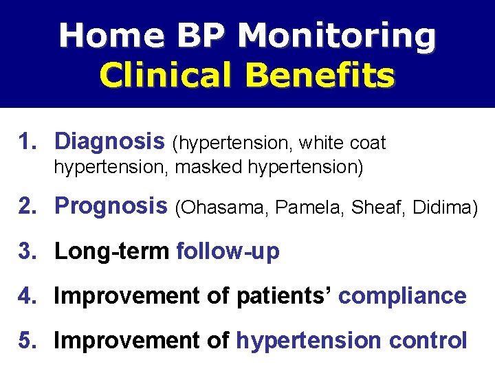Home BP Monitoring Clinical Benefits 1. Diagnosis (hypertension, white coat hypertension, masked hypertension) 2.