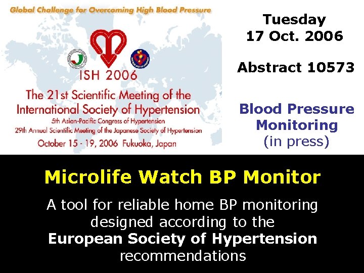Tuesday 17 Oct. 2006 Abstract 10573 Blood Pressure Monitoring (in press) Microlife Watch BP