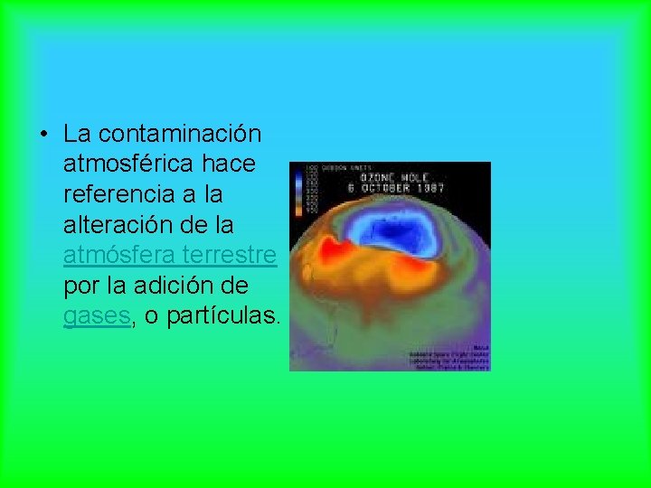  • La contaminación atmosférica hace referencia a la alteración de la atmósfera terrestre