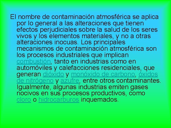 El nombre de contaminación atmosférica se aplica por lo general a las alteraciones que