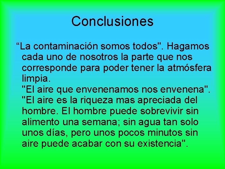 Conclusiones “La contaminación somos todos". Hagamos cada uno de nosotros la parte que nos