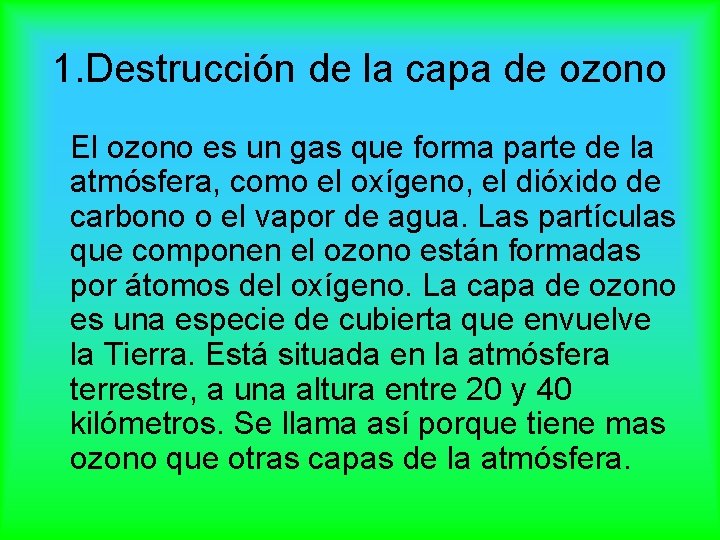 1. Destrucción de la capa de ozono El ozono es un gas que forma