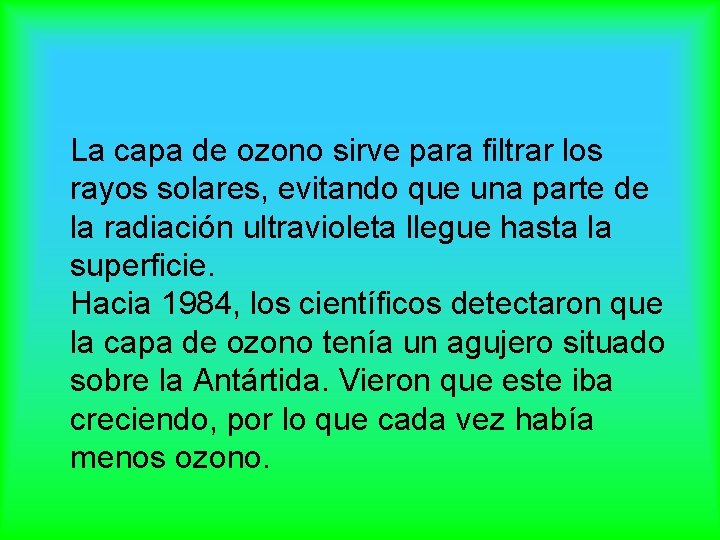 La capa de ozono sirve para filtrar los rayos solares, evitando que una parte