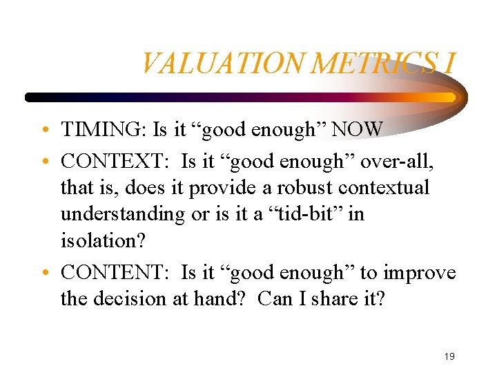 VALUATION METRICS I • TIMING: Is it “good enough” NOW • CONTEXT: Is it