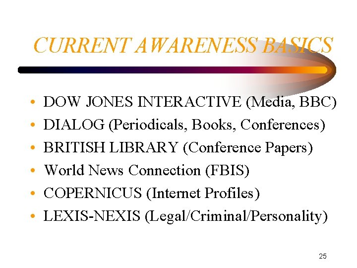 CURRENT AWARENESS BASICS • • • DOW JONES INTERACTIVE (Media, BBC) DIALOG (Periodicals, Books,