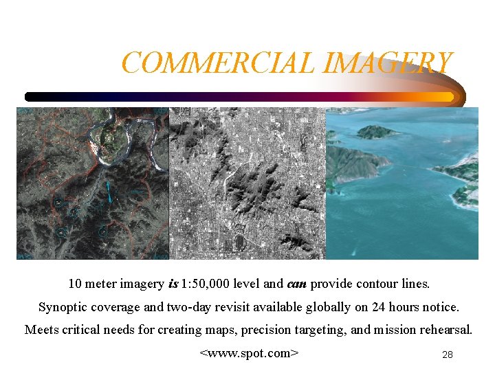 COMMERCIAL IMAGERY 10 meter imagery is 1: 50, 000 level and can provide contour COMMERCIAL IMAGERY 10 meter imagery is 1: 50, 000 level and can provide contour