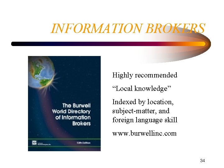 INFORMATION BROKERS Highly recommended “Local knowledge” Indexed by location, subject-matter, and foreign language skill