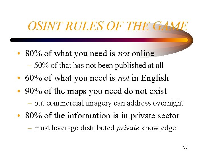 OSINT RULES OF THE GAME • 80% of what you need is not online OSINT RULES OF THE GAME • 80% of what you need is not online