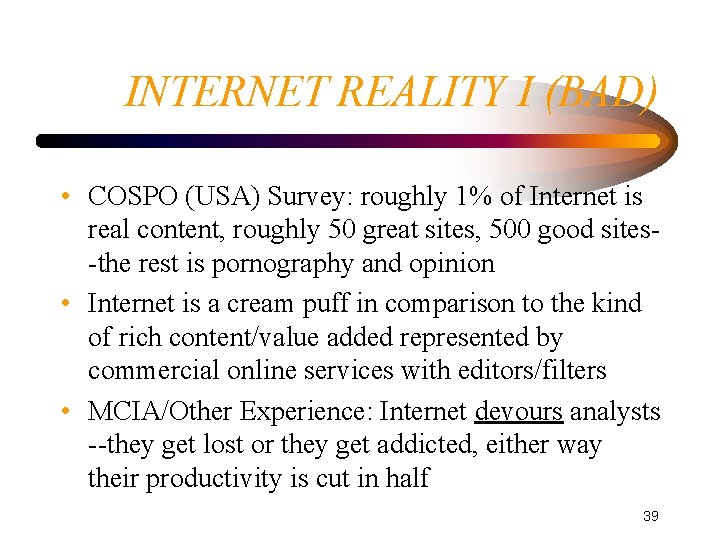 INTERNET REALITY I (BAD) • COSPO (USA) Survey: roughly 1% of Internet is real INTERNET REALITY I (BAD) • COSPO (USA) Survey: roughly 1% of Internet is real