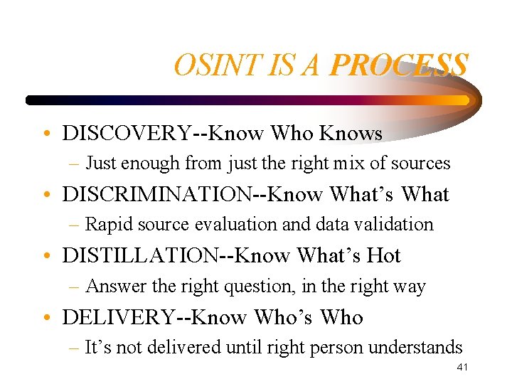 OSINT IS A PROCESS • DISCOVERY--Know Who Knows – Just enough from just the