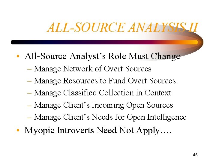 ALL-SOURCE ANALYSIS II • All-Source Analyst’s Role Must Change – Manage Network of Overt