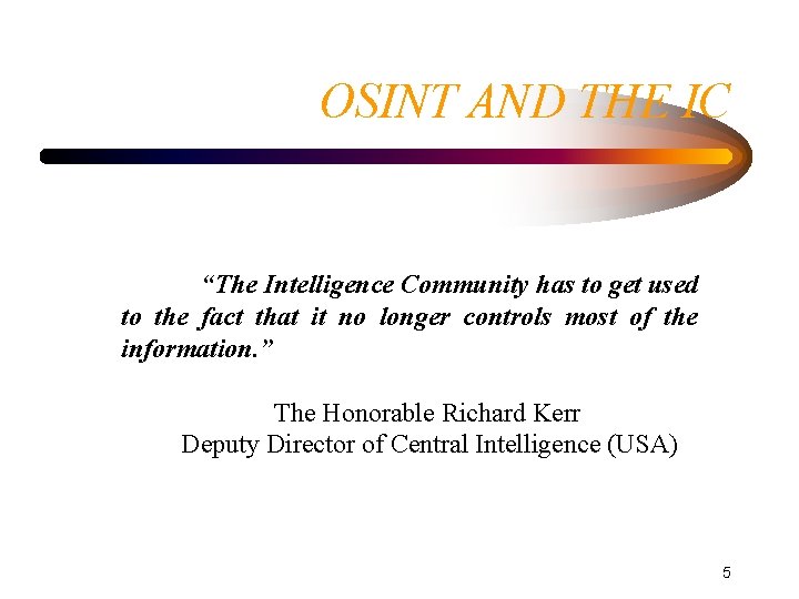 OSINT AND THE IC “The Intelligence Community has to get used to the fact