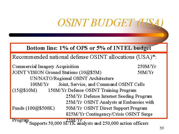 OSINT BUDGET (USA) Bottom line: 1% of OPS or 5% of INTEL budget Recommended OSINT BUDGET (USA) Bottom line: 1% of OPS or 5% of INTEL budget Recommended