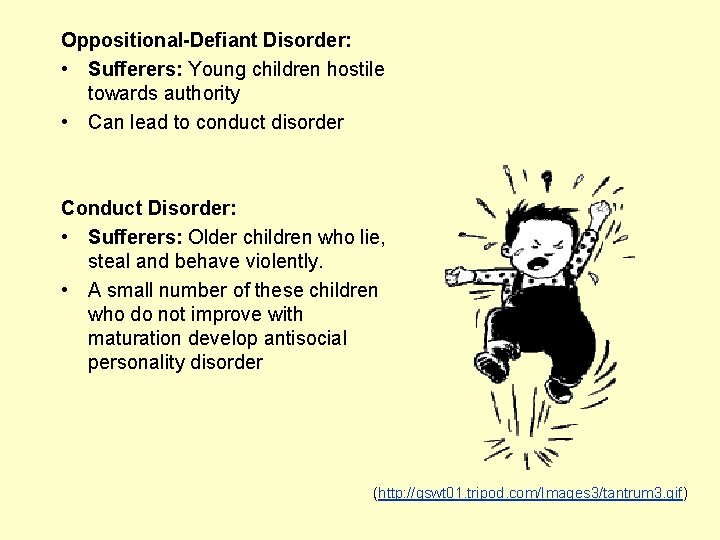 Oppositional-Defiant Disorder: • Sufferers: Young children hostile towards authority • Can lead to conduct