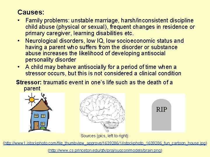 Causes: • Family problems: unstable marriage, harsh/inconsistent discipline child abuse (physical or sexual), frequent