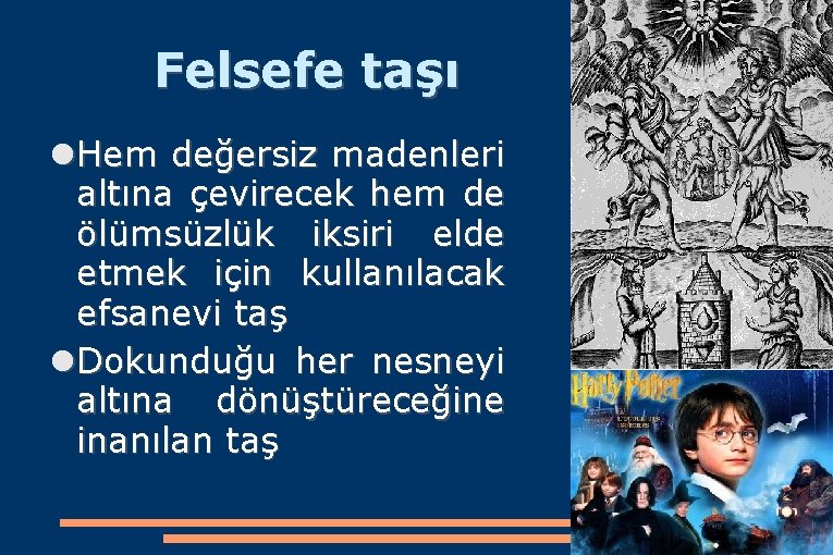 Felsefe taşı Hem değersiz madenleri altına çevirecek hem de ölümsüzlük iksiri elde etmek için