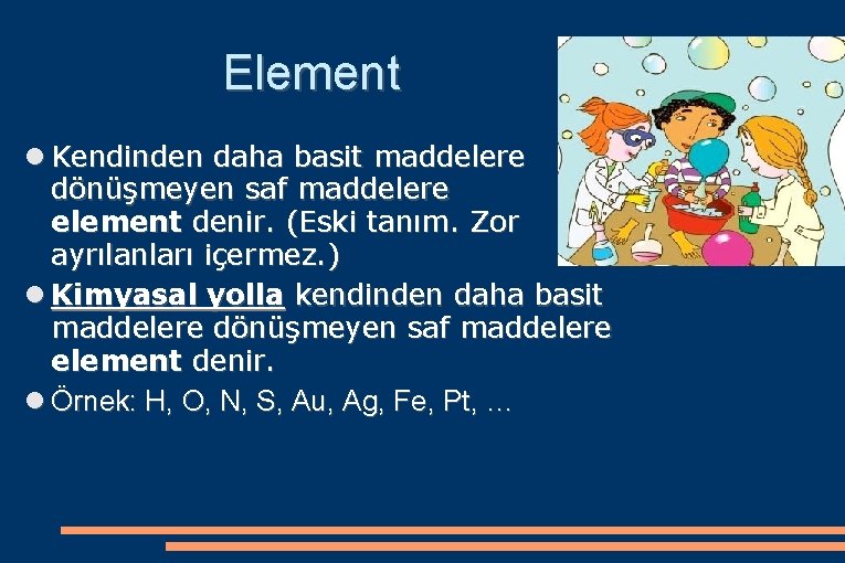 Element Kendinden daha basit maddelere dönüşmeyen saf maddelere element denir. (Eski tanım. Zor ayrılanları