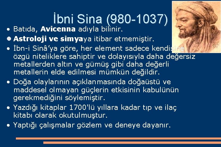 İbni Sina (980 -1037) • Batıda, Avicenna adıyla bilinir. Astroloji ve simyaya itibar etmemiştir.