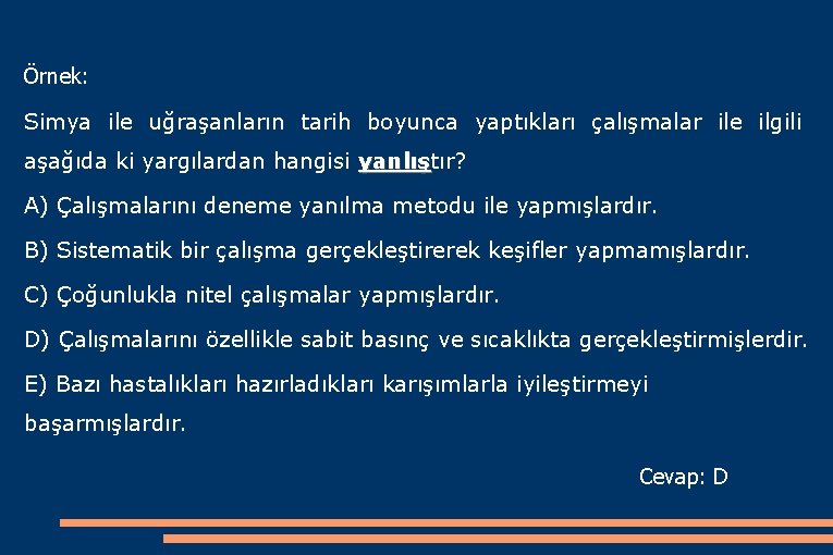 Örnek: Simya ile uğraşanların tarih boyunca yaptıkları çalışmalar ile ilgili aşağıda ki yargılardan hangisi