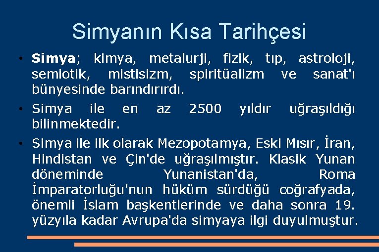 Simyanın Kısa Tarihçesi • Simya; kimya, metalurji, fizik, tıp, astroloji, semiotik, mistisizm, spiritüalizm ve