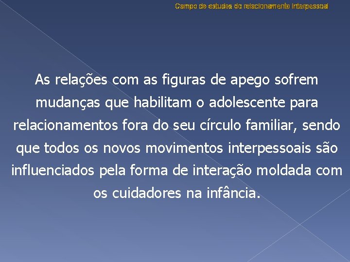 Campo de estudos do relacionamento interpessoal As relações com as figuras de apego sofrem