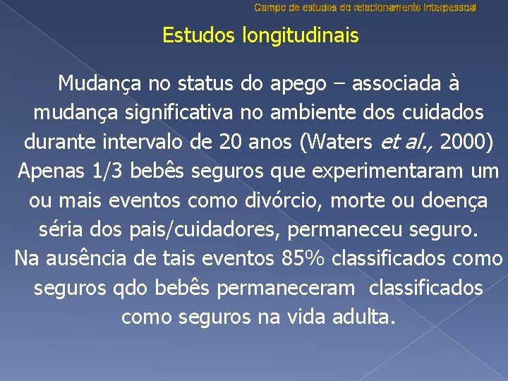 Campo de estudos do relacionamento interpessoal Estudos longitudinais Mudança no status do apego –