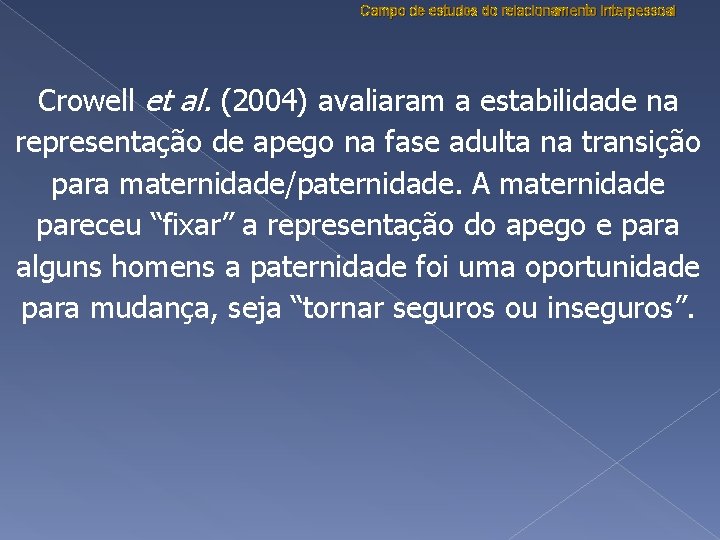 Campo de estudos do relacionamento interpessoal Crowell et al. (2004) avaliaram a estabilidade na