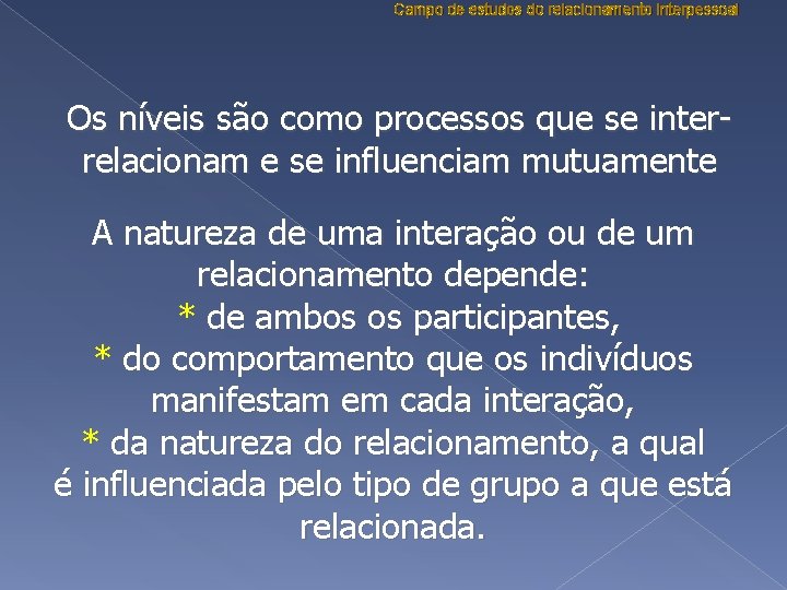 Campo de estudos do relacionamento interpessoal Os níveis são como processos que se interrelacionam