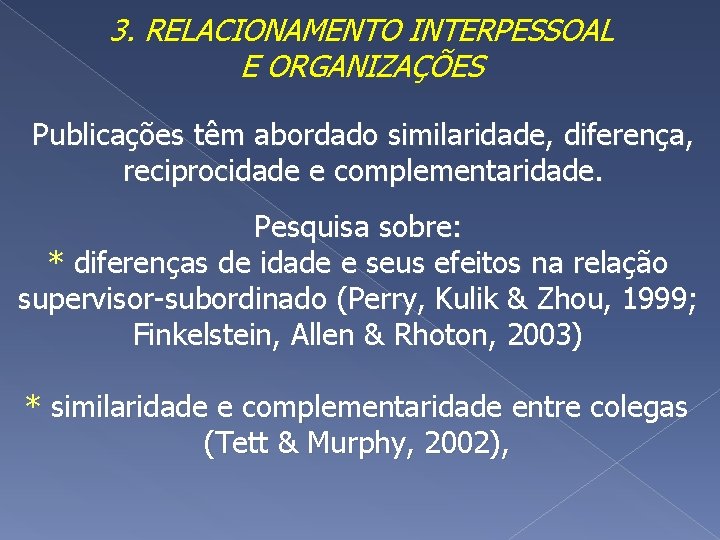 3. RELACIONAMENTO INTERPESSOAL E ORGANIZAÇÕES Publicações têm abordado similaridade, diferença, reciprocidade e complementaridade. Pesquisa