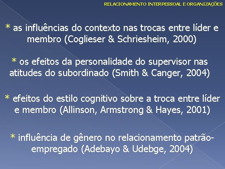 RELACIONAMENTO INTERPESSOAL E ORGANIZAÇÕES * as influências do contexto nas trocas entre líder e