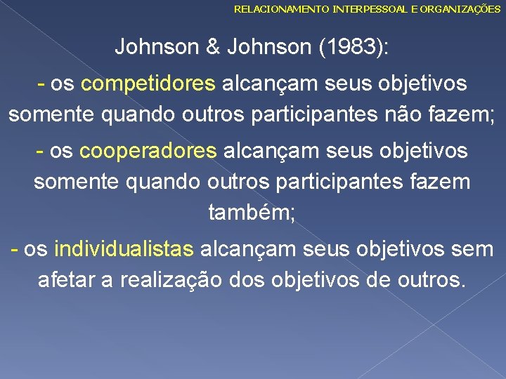 RELACIONAMENTO INTERPESSOAL E ORGANIZAÇÕES Johnson & Johnson (1983): - os competidores alcançam seus objetivos