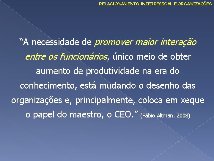 RELACIONAMENTO INTERPESSOAL E ORGANIZAÇÕES “A necessidade de promover maior interação entre os funcionários, único