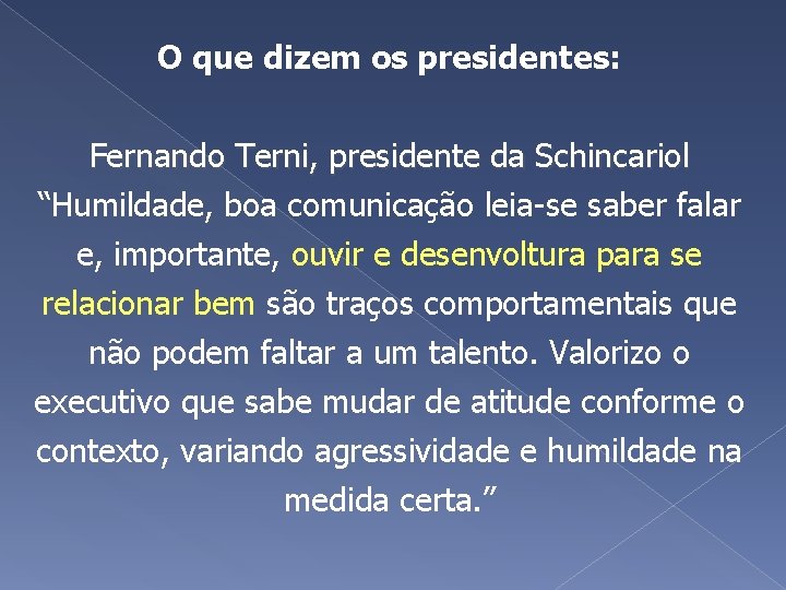 O que dizem os presidentes: Fernando Terni, presidente da Schincariol “Humildade, boa comunicação leia-se