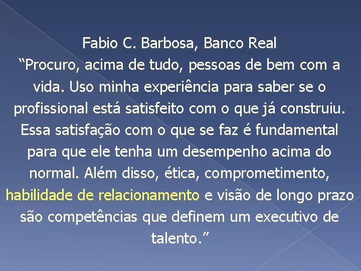Fabio C. Barbosa, Banco Real “Procuro, acima de tudo, pessoas de bem com a