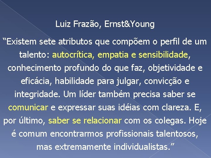 Luiz Frazão, Ernst&Young “Existem sete atributos que compõem o perfil de um talento: autocrítica,