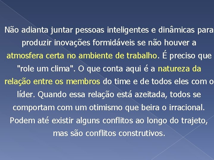 Não adianta juntar pessoas inteligentes e dinâmicas para produzir inovações formidáveis se não houver