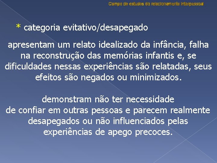 Campo de estudos do relacionamento interpessoal * categoria evitativo/desapegado apresentam um relato idealizado da