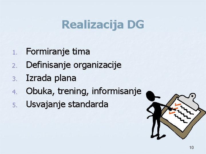 Realizacija DG 1. 2. 3. 4. 5. Formiranje tima Definisanje organizacije Izrada plana Obuka,