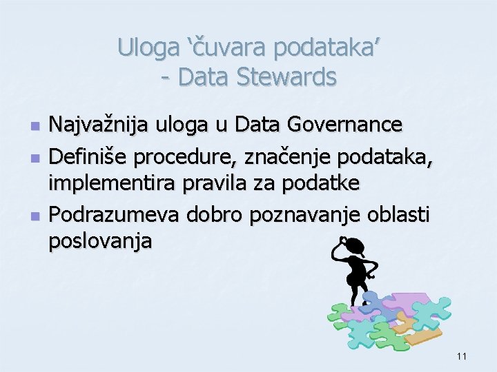 Uloga ‘čuvara podataka’ - Data Stewards n n n Najvažnija uloga u Data Governance