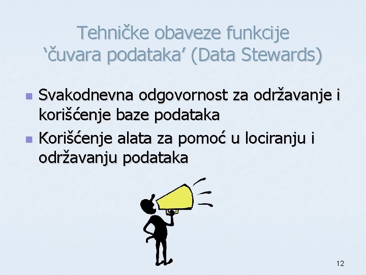 Tehničke obaveze funkcije ‘čuvara podataka’ (Data Stewards) n n Svakodnevna odgovornost za održavanje i