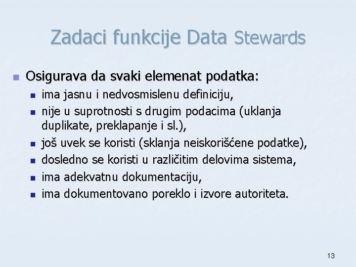 Zadaci funkcije Data Stewards n Osigurava da svaki elemenat podatka: n n n ima