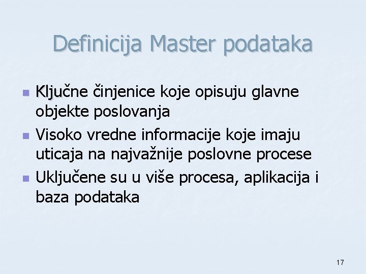 Definicija Master podataka n n n Ključne činjenice koje opisuju glavne Klju objekte poslovanja