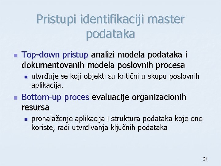 Pristupi identifikaciji master podataka n Top-down pristup analizi modela podataka i dokumentovanih modela poslovnih