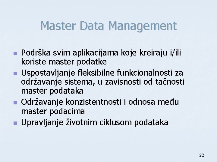 Master Data Management n n Podrška svim aplikacijama koje kreiraju i/ili koriste master podatke