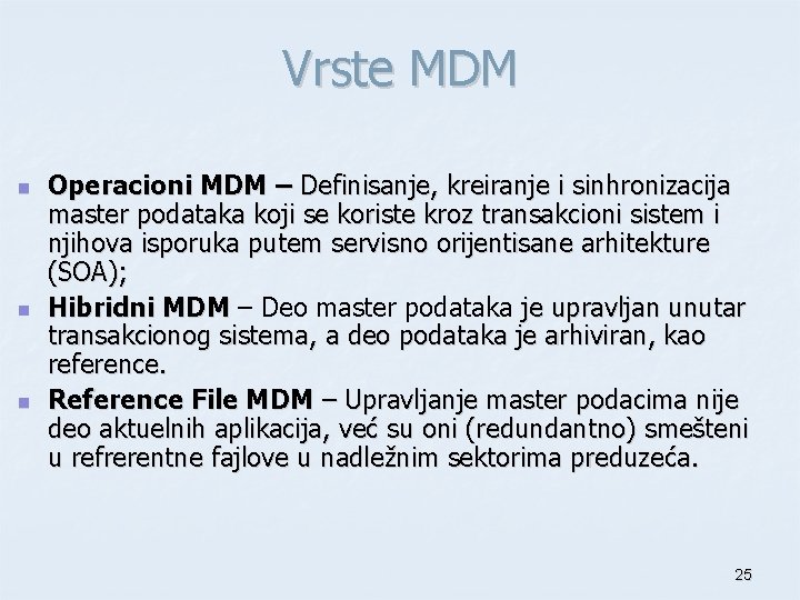 Vrste MDM n n n Operacioni MDM – Definisanje, kreiranje i sinhronizacija master podataka