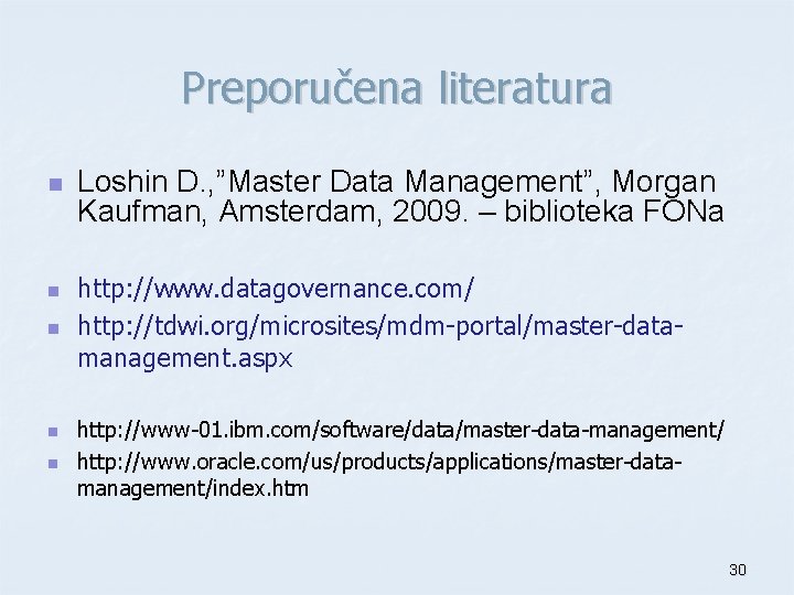 Preporučena literatura n n n Loshin D. , ”Master Data Management”, Morgan Kaufman, Amsterdam,