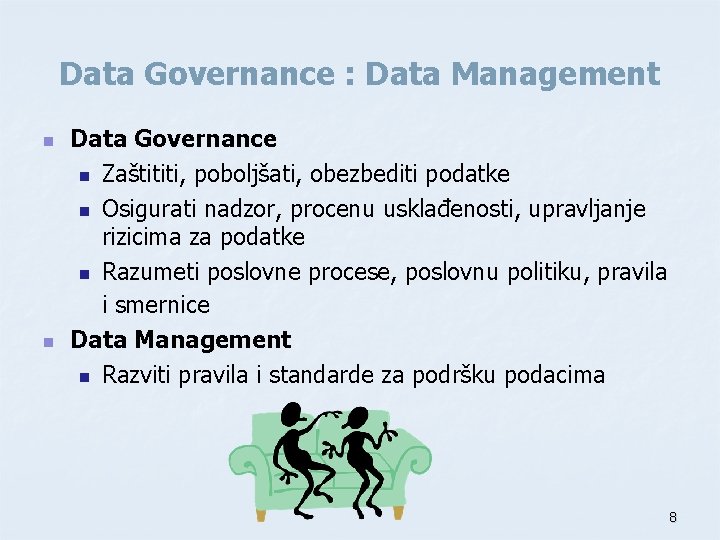 Data Governance : Data Management n n Data Governance n Zaštititi, poboljšati, obezbediti podatke