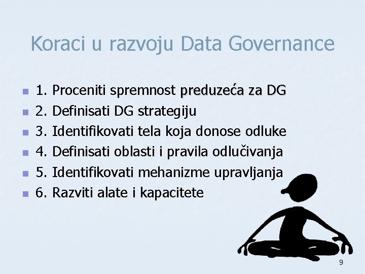 Koraci u razvoju Data Governance n n n 1. 2. 3. 4. 5. 6.